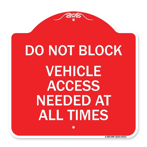 Signmission Do Not Block Vehicle Access Needed All Times, Red & White Aluminum Sign, 18" x 18", RW-1818-24153 A-DES-RW-1818-24153 - main